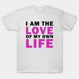 I am Love of my own Life T-Shirt